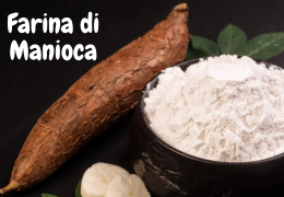 Farina di Manioca: cos'è, benefici e usi in cucina